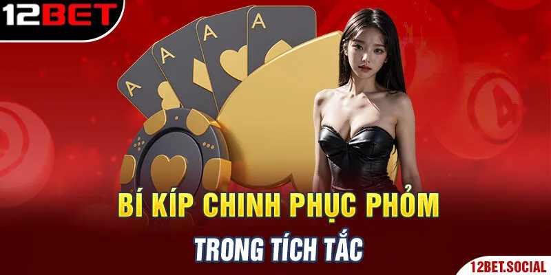 Bí kíp chinh phục Phỏm trong tích tắc