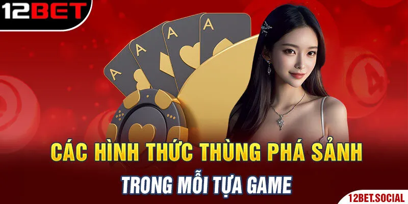 Các hình thức thùng phá sảnh trong mỗi tựa game