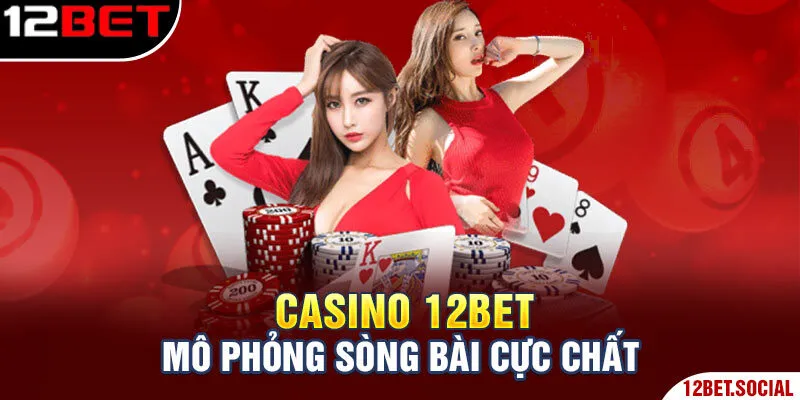 Casino 12Bet mô phỏng sòng bài cực chất