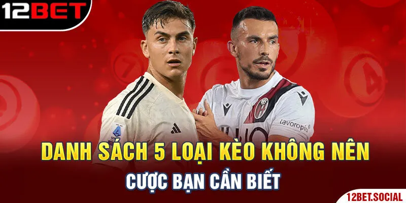 Danh sách 5 loại kèo không nên cược bạn cần biết