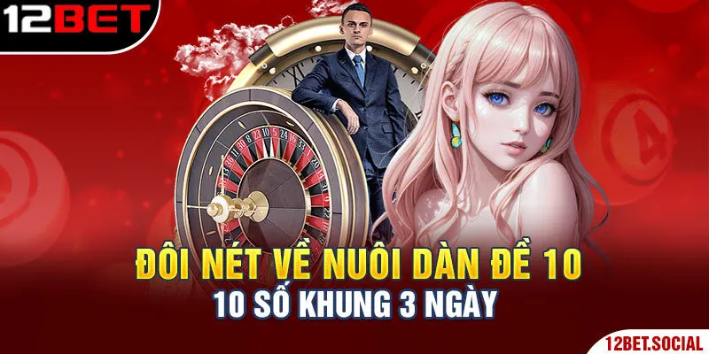 Đôi nét về nuôi dàn đề 10 số khung 3 ngày