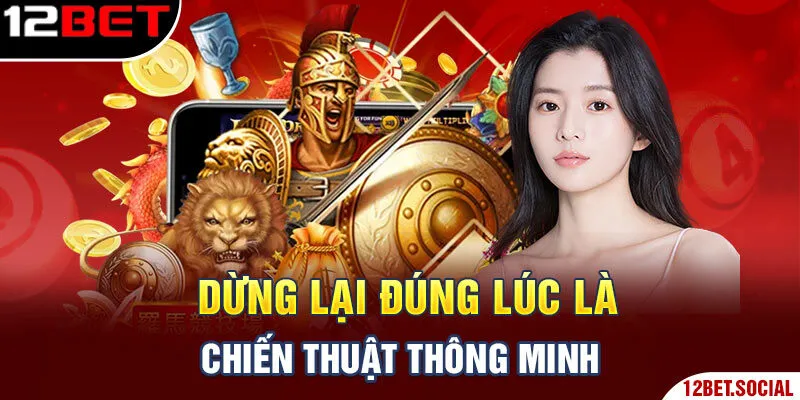 Dừng lại đúng lúc là chiến thuật thông minh