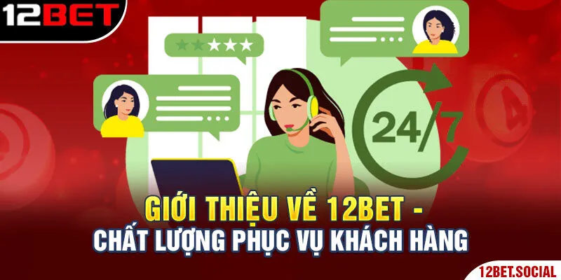 Giới thiệu về 12BET - chất lượng phục vụ khách hàng