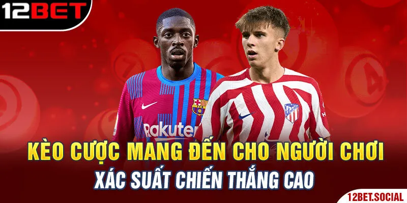 Kèo cược mang đến cho người chơi xác suất chiến thắng cao