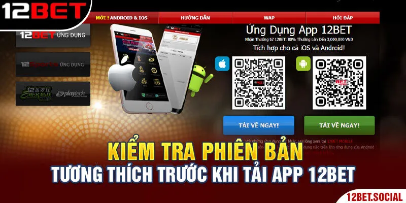 Kiểm tra phiên bản tương thích trước khi tải app 12Bet