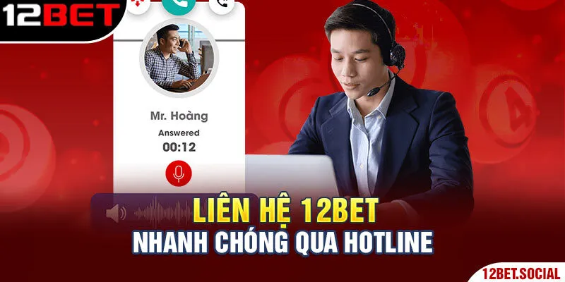 Liên hệ 12Bet nhanh chóng qua hotline