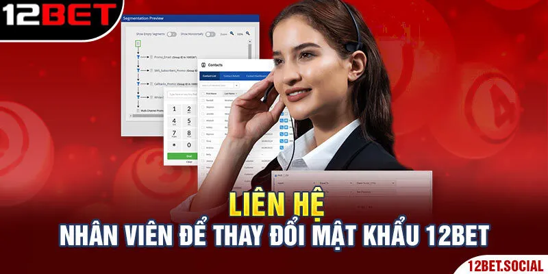 Liên hệ nhân viên để thay đổi mật khẩu 12Bet