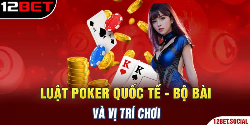 Luật Poker quốc tế - Bộ bài và vị trí chơi