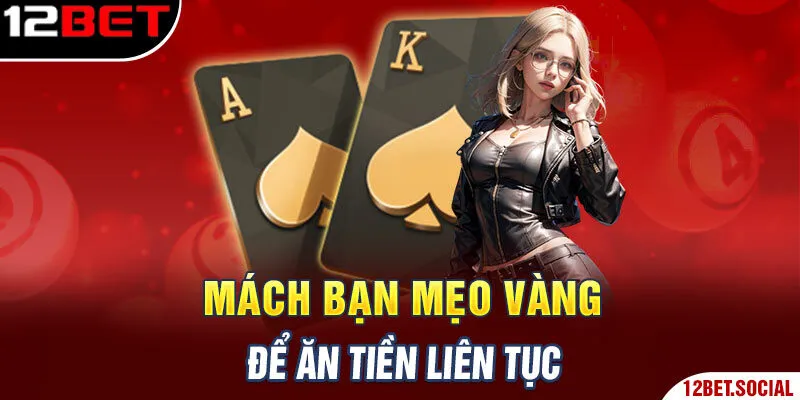 Mách bạn mẹo vàng để ăn tiền liên tục