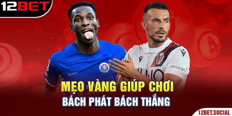 Mẹo vàng giúp chơi bách phát bách thắng