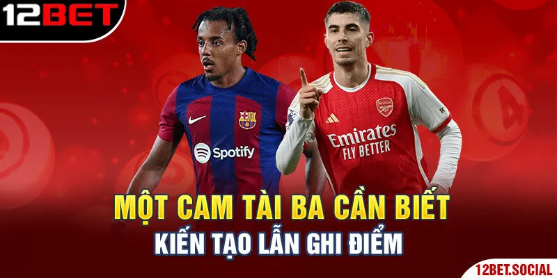 Một CAM tài ba cần biết kiến tạo lẫn ghi điểm