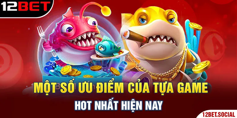 Một số ưu điểm của tựa game hot nhất hiện nay