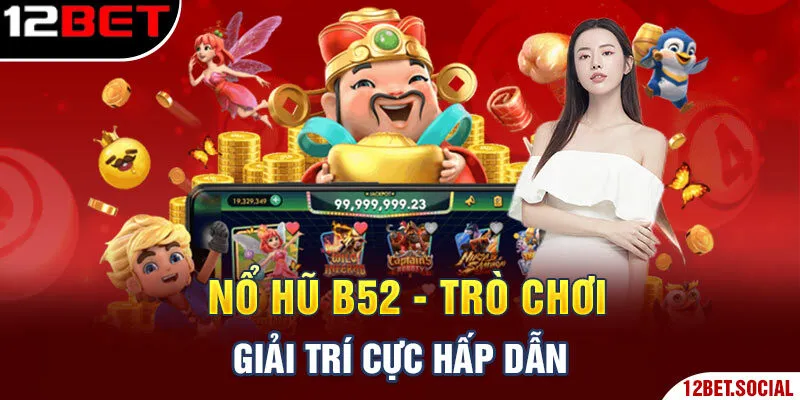 Nổ Hũ B52 - trò chơi giải trí cực hấp dẫn