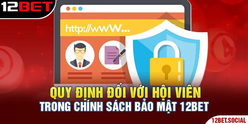 Quy định đối với hội viên trong chính sách bảo mật 12Bet