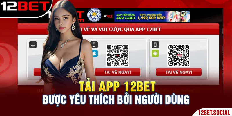 Tải app 12Bet được yêu thích bởi người dùng