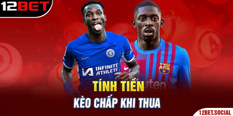 Tính tiền kèo chấp khi thua