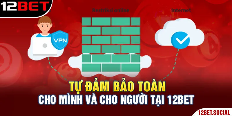 Tự đảm bảo toàn cho mình và cho người tại 12Bet