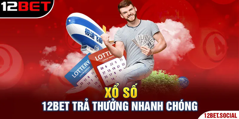 Xổ số 12Bet trả thưởng nhanh chóng